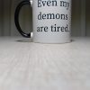 Even My Demons Are Tired Even My Demons Are Tired